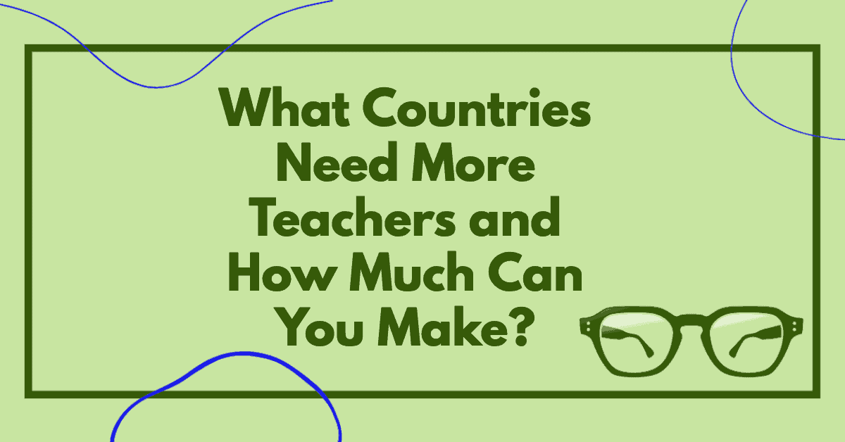 What Countries Need More Teachers And How Much Can You Make 