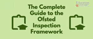 The Complete Guide To The Ofsted Inspection Framework