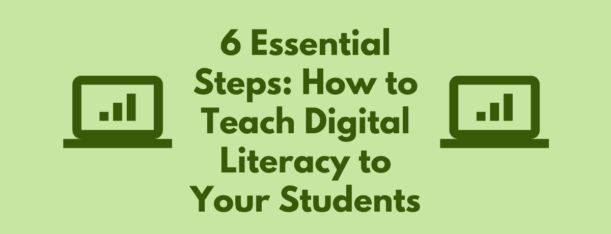 6 Essential Steps How To Teach Digital Literacy To Your Students